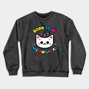 Born To Be Meowgical Crewneck Sweatshirt